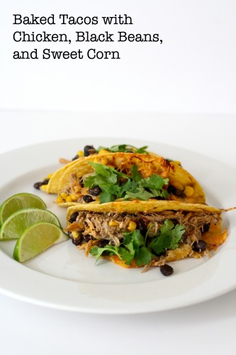 Baked Tacos with Chicken, Black Beans, and Sweet Corn